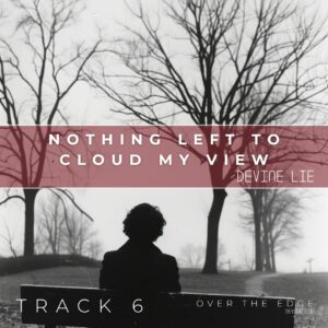 Nothing left to cloud my view